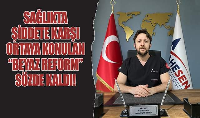 Sağlıkta Şiddete Karşı Ortaya Konulan“Beyaz Reform” Sözde Kaldı!