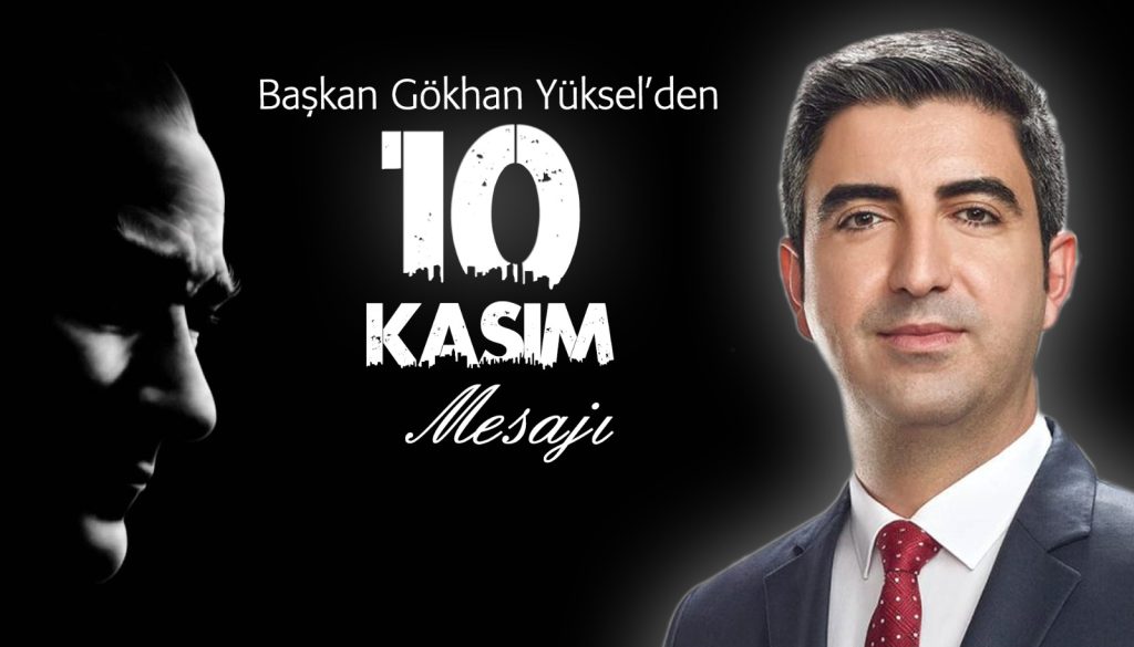 Başkan Gökhan Yüksel’den 10 Kasım Mesajı