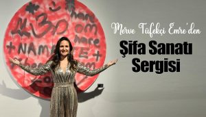 Merve Tüfekçi Emre’den Şifa Sanatı Sergisi…