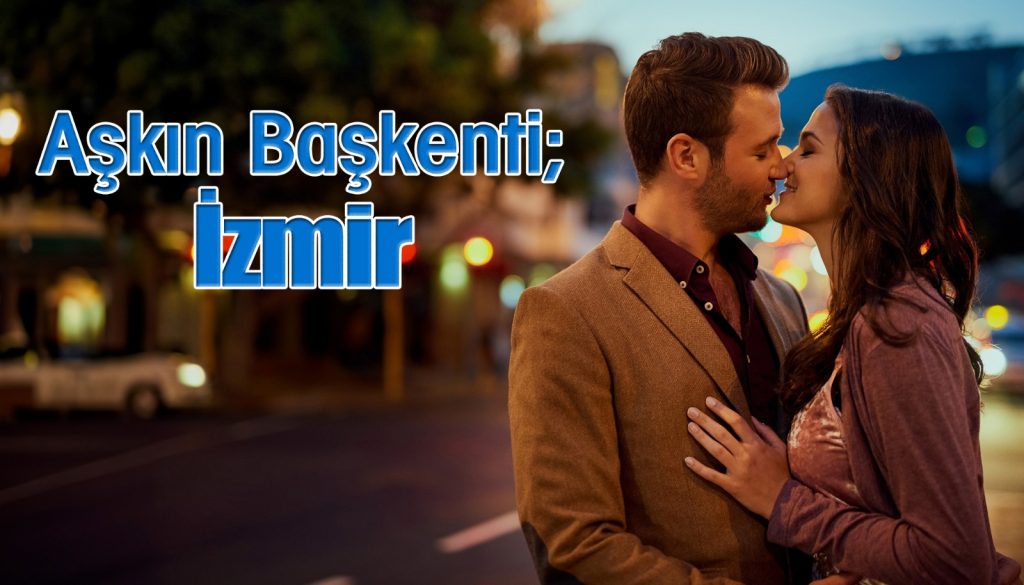 Aşkın Başkenti; İzmir