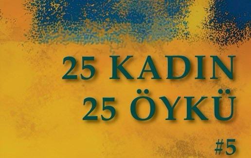 Kadın Öyküleri Platformunun “25 Kadın 25 Öykü” İsimli Beşinci Kitabının Lansmanı 8 Mart’ta Gerçekleşti