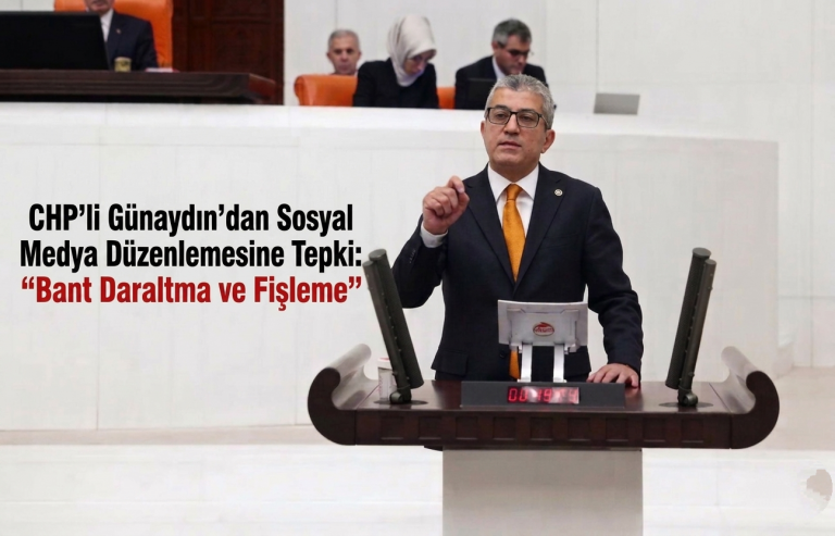 CHP’li Günaydın’dan Sosyal Medya Düzenlemesine Tepki: “Bant Daraltma ve Fişleme Girişimi”