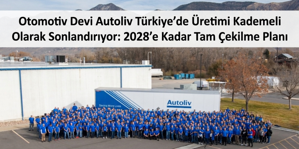 Otomotiv Devi Autoliv Türkiye’de Üretimi Kademeli Olarak Sonlandırıyor: 2028’e Kadar Tam Çekilme Planı