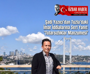 Şadi Yazıcı’dan Tuzla’daki İmar İddialarına Sert Yanıt: “Tutarsızlıklar Manzumesi”