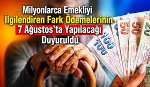 Milyonlarca Emekliyi İlgilendiren Fark Ödemelerinin 7 Ağustos’ta Yapılacağı Duyurdu