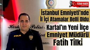 İstanbul Emniyeti’nde İl İçi Atamalar Belli Oldu: Kartal’ın Yeni İlçe Emniyet Müdürü Fatih Tilki