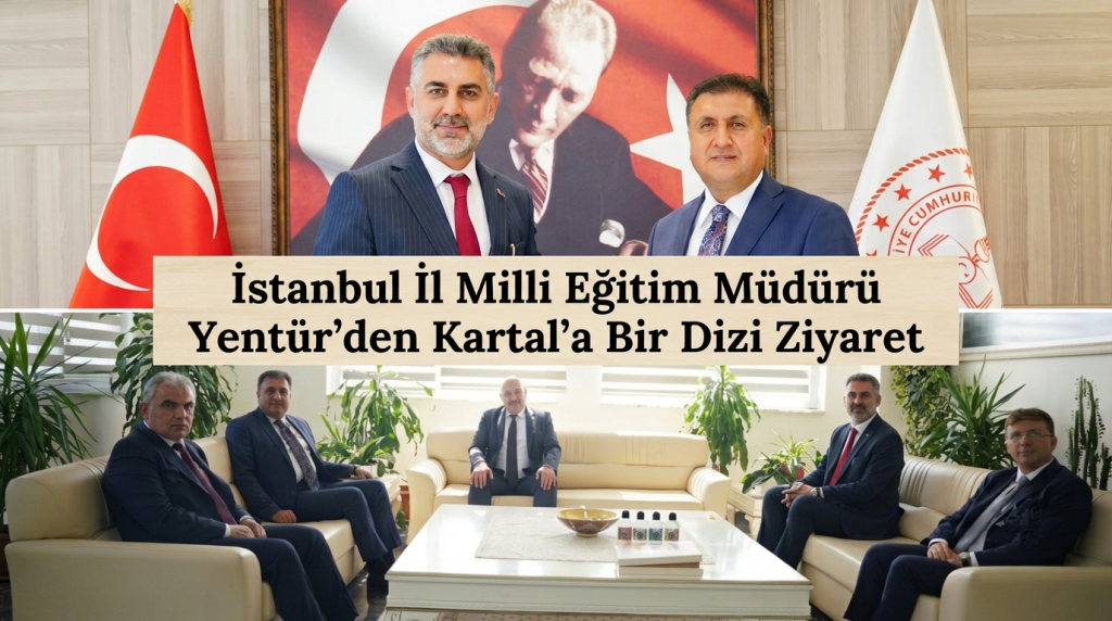 İstanbul İl Milli Eğitim Müdürü Yentür’den Kartal’a Bir Dizi Ziyaret