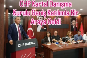 CHP Kartal Danışma Kurulu Geniş Katılımla Bir Araya Geldi
