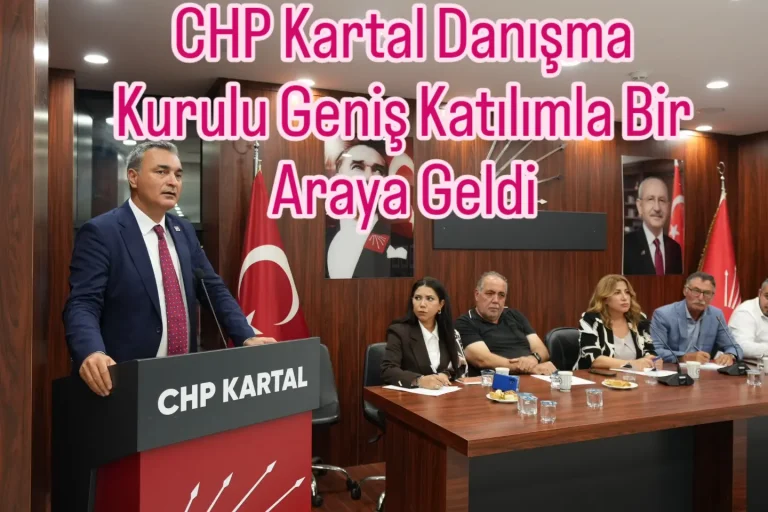 CHP Kartal Danışma Kurulu Geniş Katılımla Bir Araya Geldi