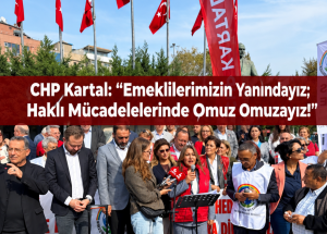 CHP Kartal: “Emeklilerimizin Yanındayız; Haklı Mücadelelerinde Omuz Omuzayız!”