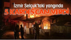 İzmir Selçuk’taki Yangında 5 Kardeş Can Verdi!