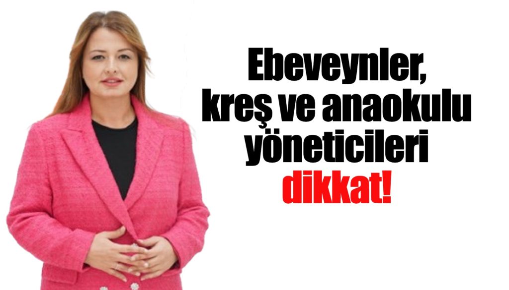 Ebeveynler, Kreş ve Anaokulu Yöneticileri Dikkat!