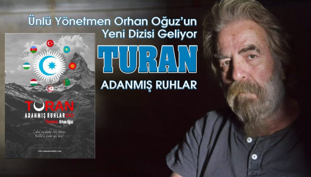 Orhan Oğuz’dan Yeni Dizi: TURAN (Büyük Türk Devletleri) ADANMIŞ RUHLAR