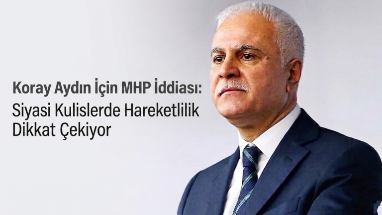 Koray Aydın İçin MHP İddiası: Siyasi Kulislerde Hareketlilik Dikkat Çekiyor