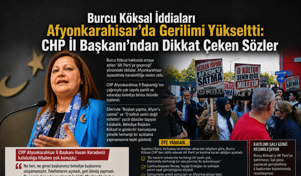 Burcu Köksal İddiaları Afyonkarahisar’da Gerilimi Yükseltti: CHP İl Başkanı’ndan Dikkat Çeken Sözler