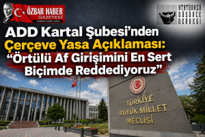 ADD Kartal Şubesi’nden Çerçeve Yasa Açıklaması: “Örtülü Af Girişimini En Sert Biçimde Reddediyoruz”