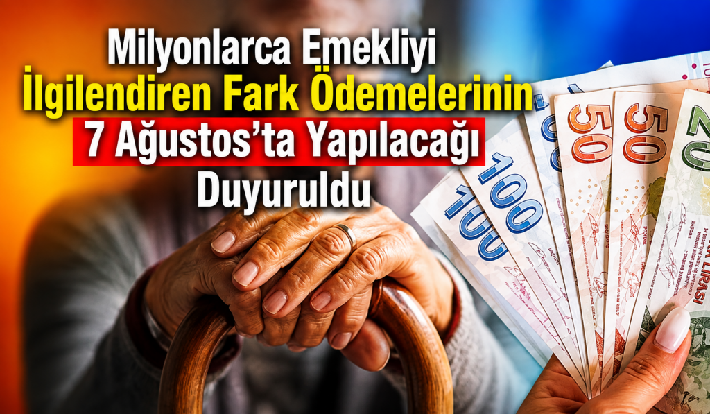 Milyonlarca Emekliyi İlgilendiren Fark Ödemelerinin 7 Ağustos’ta Yapılacağı Duyurdu
