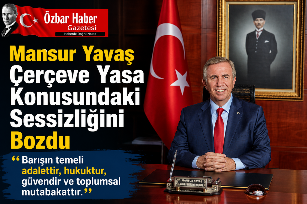 Mansur Yavaş Çerçeve Yasa Konusundaki Sessizliğini Bozdu: “Barışın Temeli Adalettir”