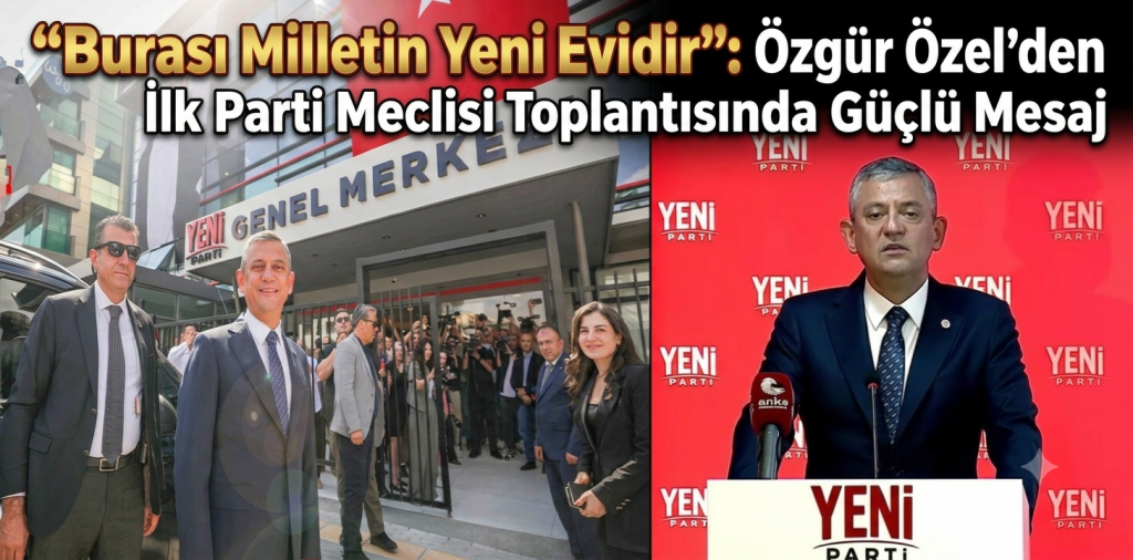 “Burası Milletin Yeni Evidir”: Özgür Özel’den İlk Parti Meclisi Toplantısında Güçlü Mesaj