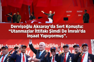 Dervişoğlu Aksaray’da Sert Konuştu: “Utanmazlar İttifakı Şimdi De İmralı’da İnşaat Yapıyormuş”