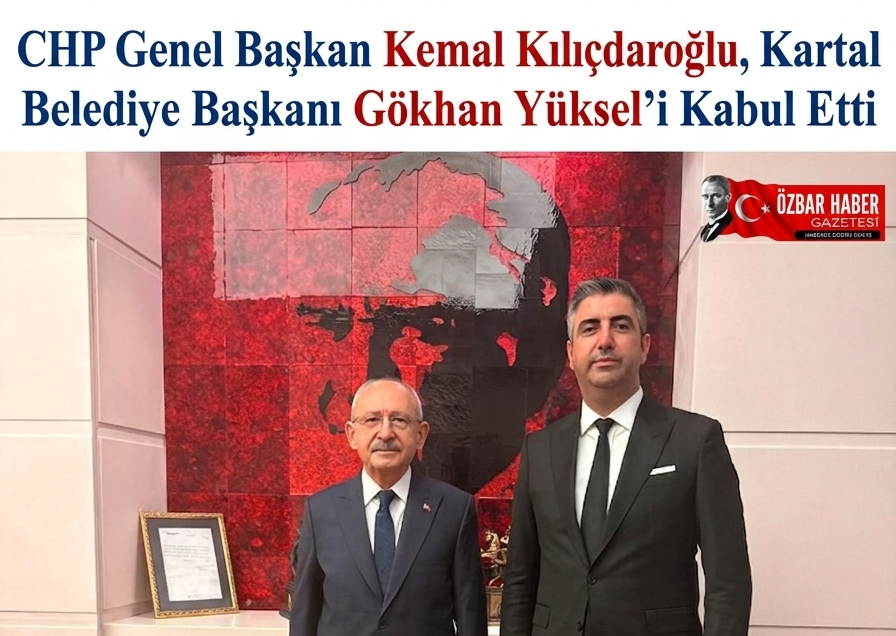 CHP Genel Başkan Kemal Kılıçdaroğlu, Kartal Belediye Başkanı Gökhan Yüksel’i Kabul Etti