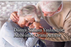 Dünya Nüfusu Yaşlanıyor; Alzheimer Oranı Artıyor