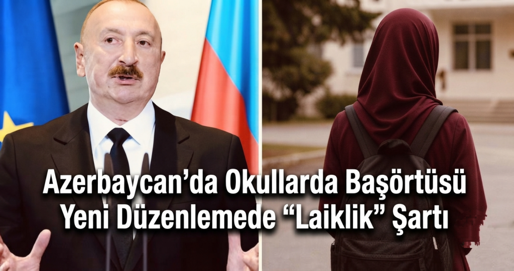 Azerbaycan’da Okullarda Başörtüsü Yasağı: Yeni Düzenlemede “Laiklik” Şartı