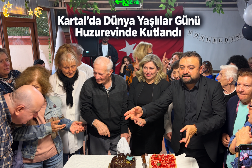 Kartal’da Dünya Yaşlılar Günü Huzurevinde Kutlandı