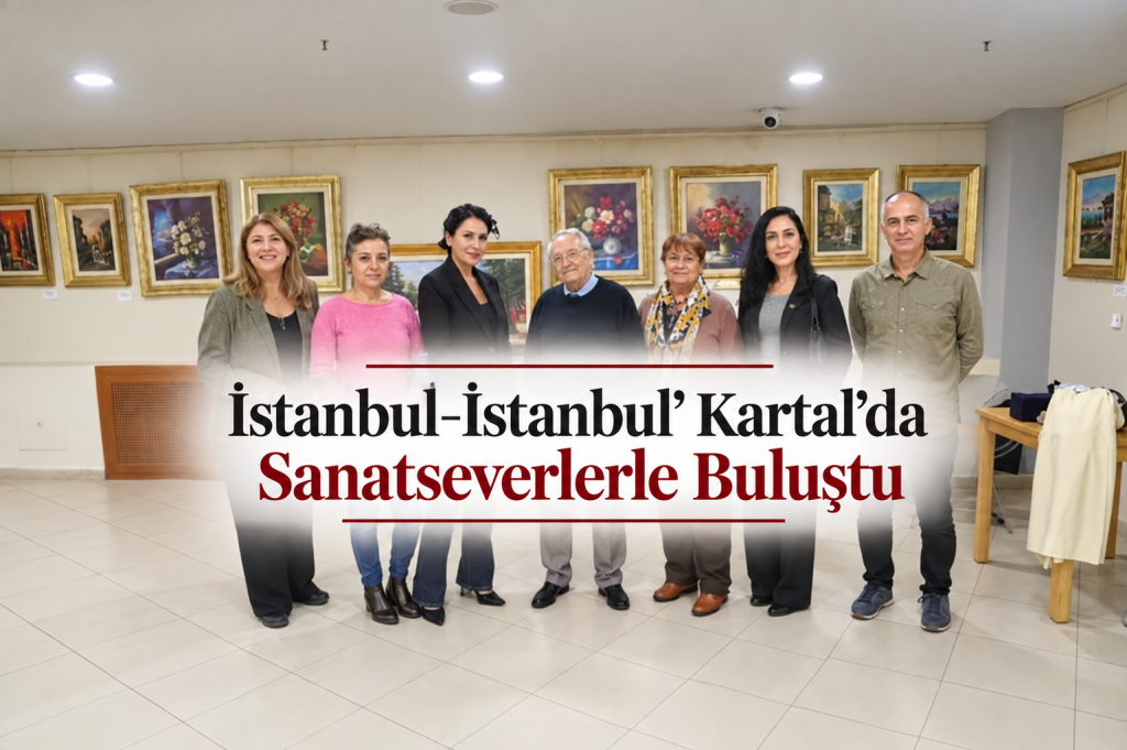 ‘İstanbul-İstanbul’ Kartal’da Sanatseverlerle Buluştu
